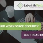 Hybrid Workforce Security: Best Practices