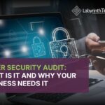 Cyber Security Audit: What is It and Why Your Business Needs It